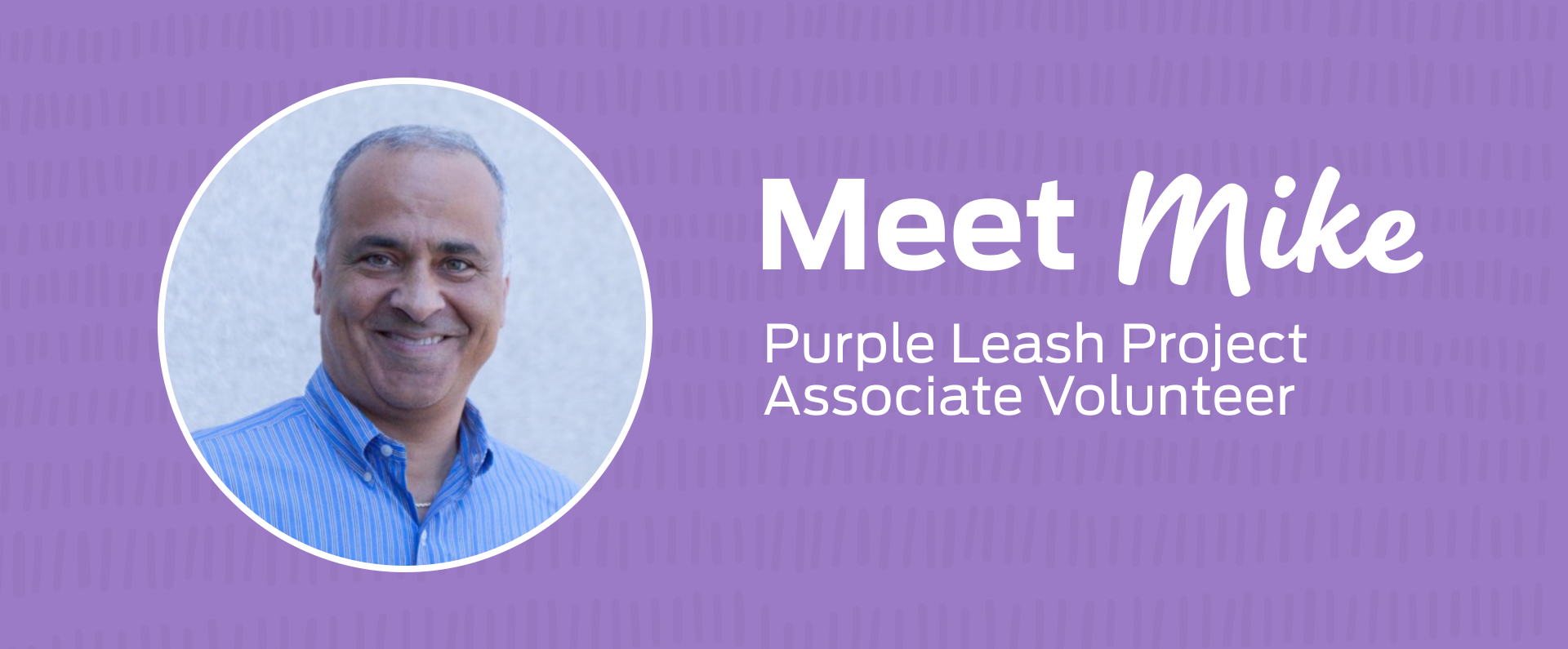 Meet Mike - Discover our associates role in the Purple Leash Project.